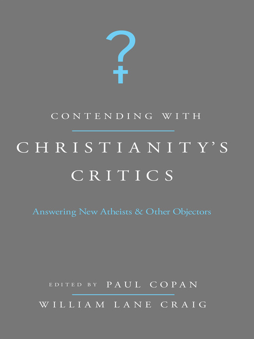 Title details for Contending with Christianity's Critics by Paul Copan - Available